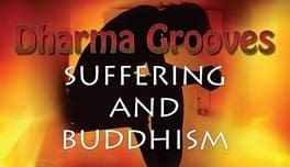 Text: Dharma Grooves, Suffering and Buddhism.